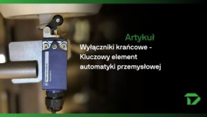 Wyłączniki krańcowe, czujniki krańcowe krańcówki Telemecanique Sensors DYNAMOTION Czym sa jak działają wyłączniki krańcowe